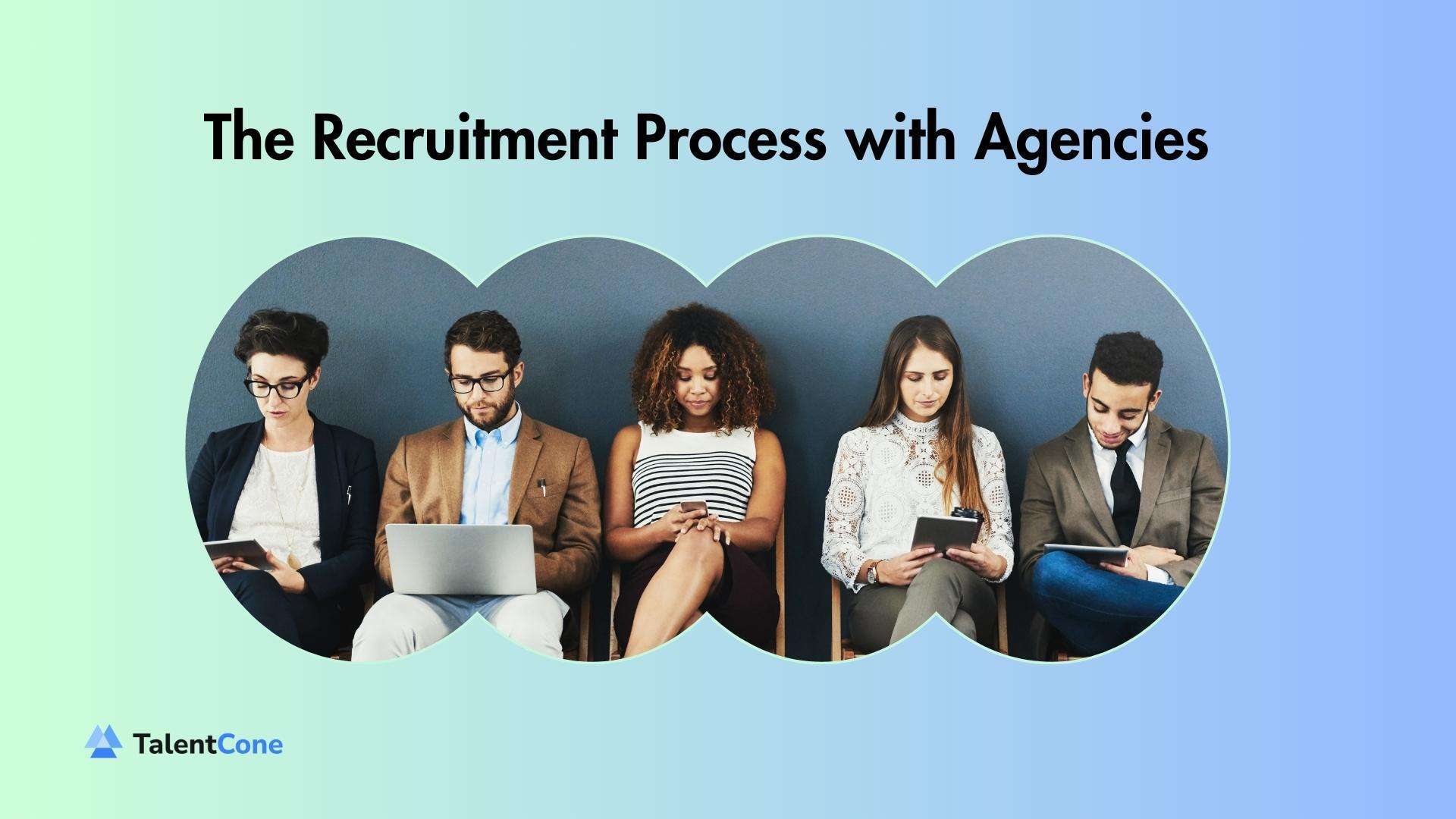 The Recruitment Process with Agencies